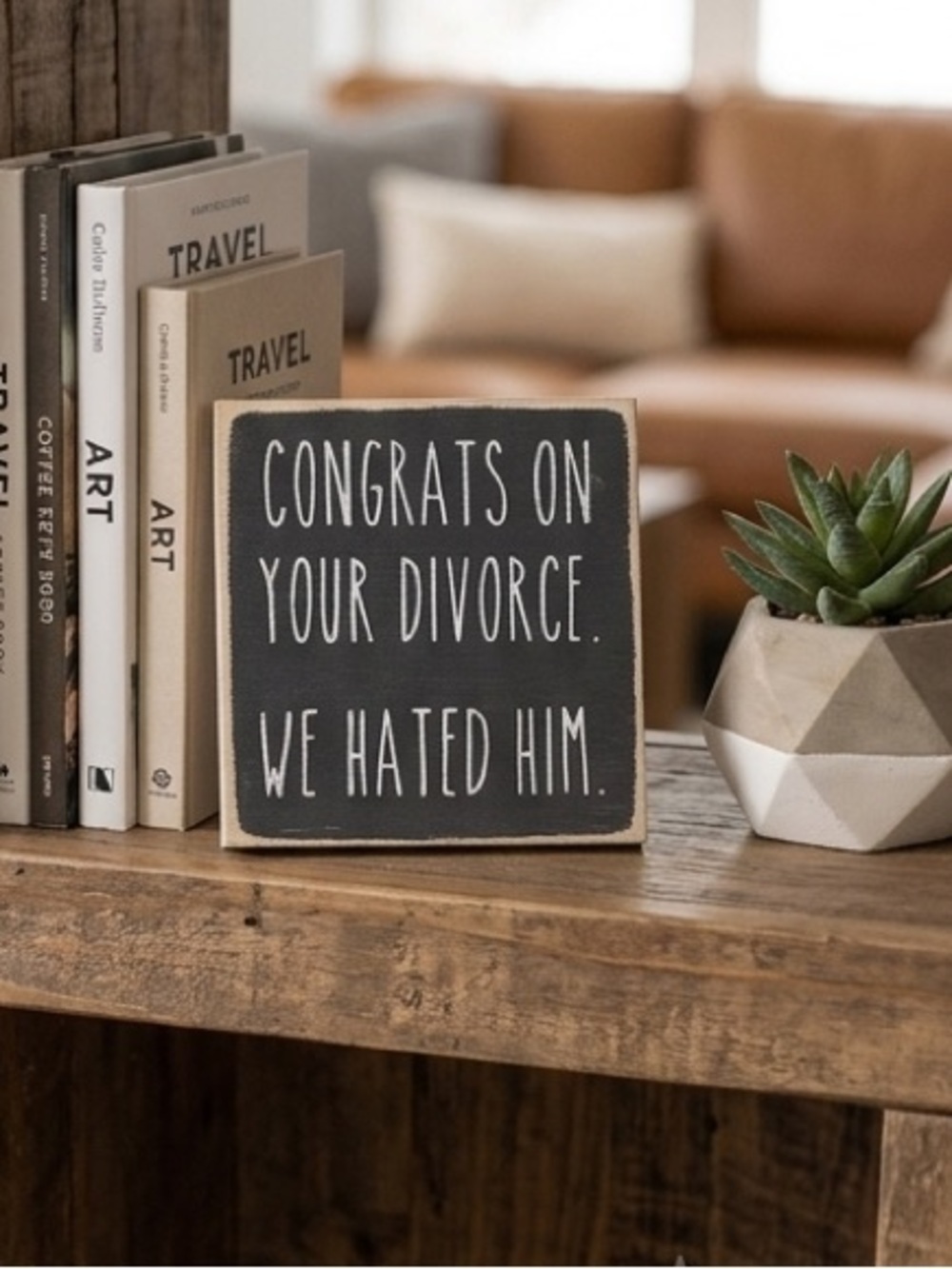 "Congrats On Your Divorce. We Hated Him." 4"x4" Wood Sign Gag Gift- New